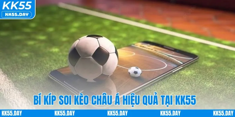 Tỷ Lệ Kèo Châu Á Hôm Nay - Hướng Dẫn Chơi Chi Tiết Tại KK55 4 Kinh nghiệm soi kèo châu Á hiệu quả tại KK55