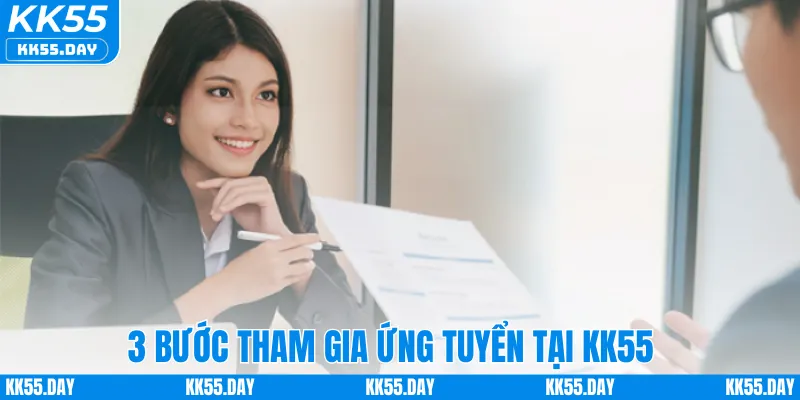 Tuyển Dụng KK55 6 3 bước tham gia ứng tuyển tại KK55