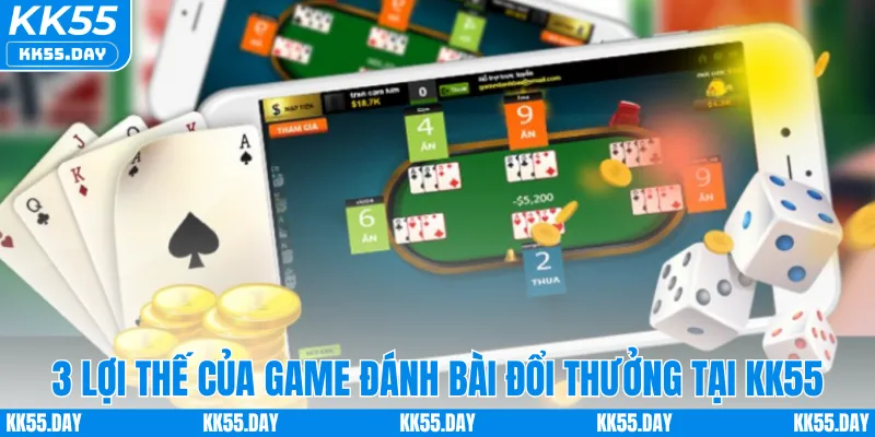 Tổng Hợp Game Đánh Bài Đổi Thưởng Hấp Dẫn Nhất KK55 1 3 lợi thế của game đánh bài đổi thưởng tại KK55