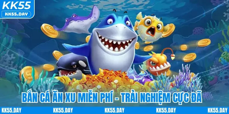 Bắn Cá Ăn Xu Miễn Phí KK55 | Bộ Bí Kíp Thắng Lớn Cực Dễ 1 Bắn cá ăn xu miễn phí - Trải nghiệm giải trí cực đã
