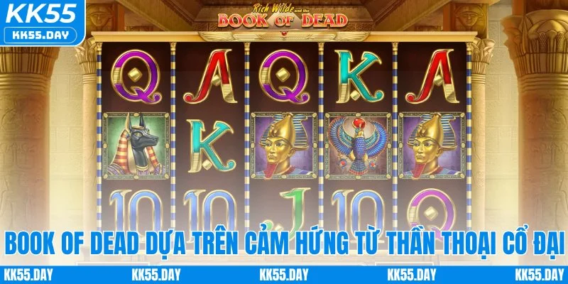 Nổ Hũ Jili - Săn Jackpot Tiền Tỷ Đổi Đời Nhanh Chóng 2 Book of Dead dựa trên cảm hứng từ thần thoại cổ đại