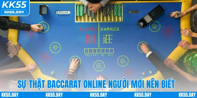 Sự Thật Về Baccarat Online - Góc Nhìn Thực Tế Nhà Cái KK55 2 Các sự thật về baccarat online cho người mới