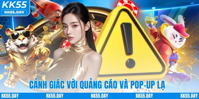 Link Vào KK55 5 Cảnh giác với quảng cáo và pop-up lạ