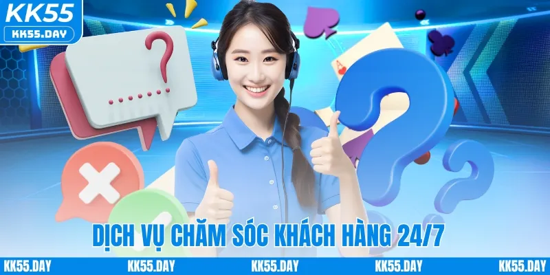 KK55 Có Lừa Đảo Không 5 Dịch vụ chăm sóc khách hàng 24/7