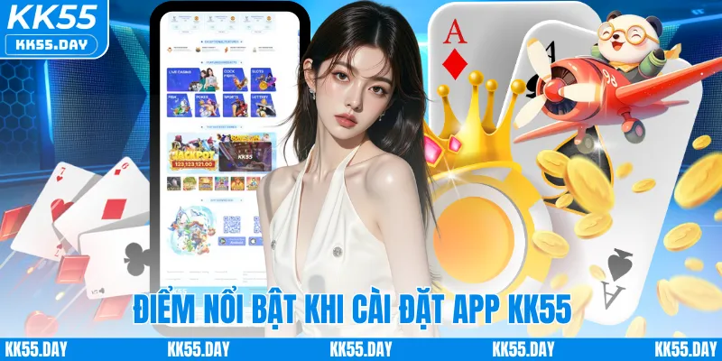 Tải App KK55 4 Điểm nổi bật khi cài đặt app KK55