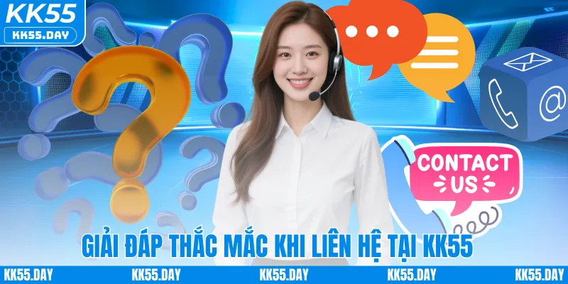 Chăm Sóc Khách Hàng KK55 6 Giải đáp thắc mắc khi liên hệ tại KK55