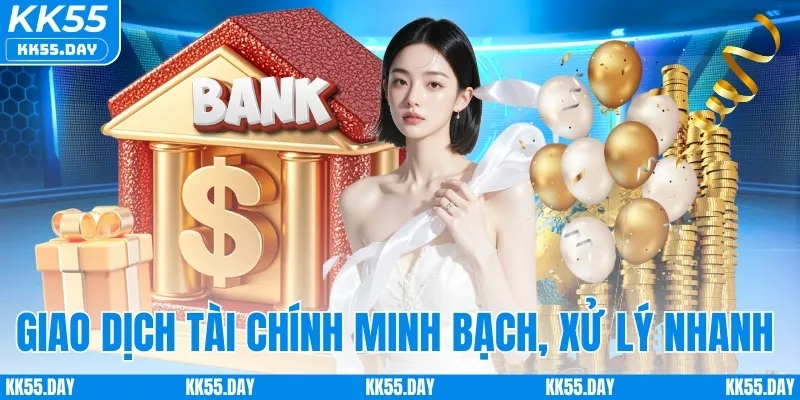 KK55 Có Uy Tín Không 5 Giao dịch tài chính minh bạch, xử lý nhanh