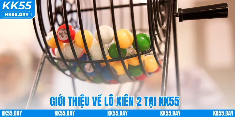 Lô Xiên 2 Ăn Bao Nhiêu Tiền – Hướng Dẫn Cách Tính Tại KK55 1 Giới thiệu về lô xiên 2 tại KK55