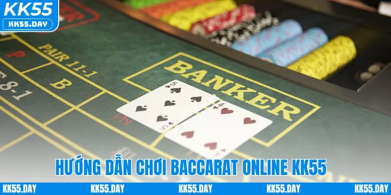 Sự Thật Về Baccarat Online - Góc Nhìn Thực Tế Nhà Cái KK55 4 Hướng dẫn chơi baccarat online tại KK55