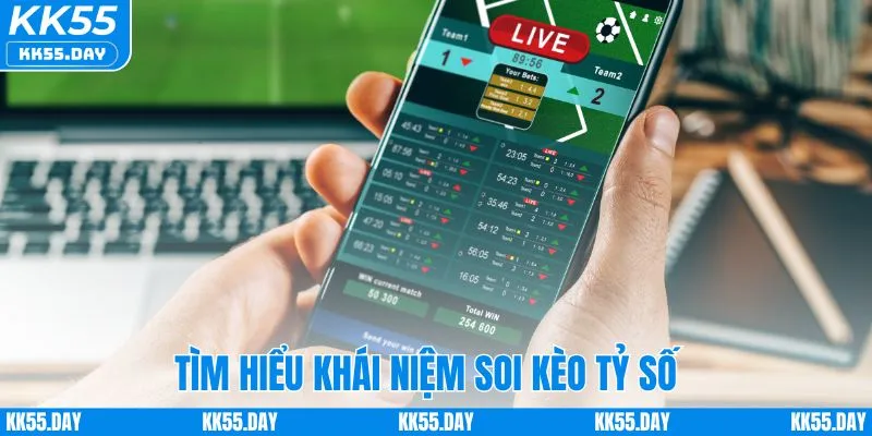 Soi Kèo Tỷ Số - Bí Kíp Dự Đoán Chuẩn Xác Từ Chuyên Gia KK55 1 Khái niệm cơ bản về soi kèo tỷ số
