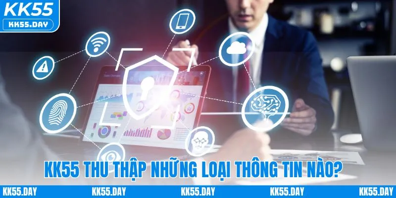 Chính Sách Bảo Mật KK55 4 KK55 thu thập những loại thông tin nào từ người chơi?