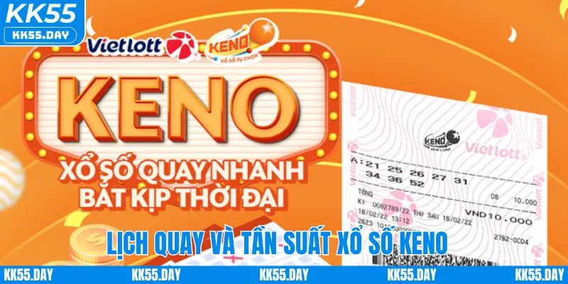 Kết Quả Xổ Số Keno Hôm Nay | Phân Tích Cho Người Chơi KK55 1 Lịch quay cùng tần suất kết quả xổ số keno hôm nay