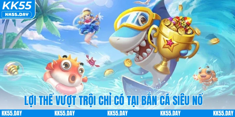 Bắn Cá Siêu Nổ - Chinh Phục Đại Dương, Nhận Thưởng Mỗi Ngày 1 Lợi thế vượt trội chỉ có tại bắn cá siêu nổ