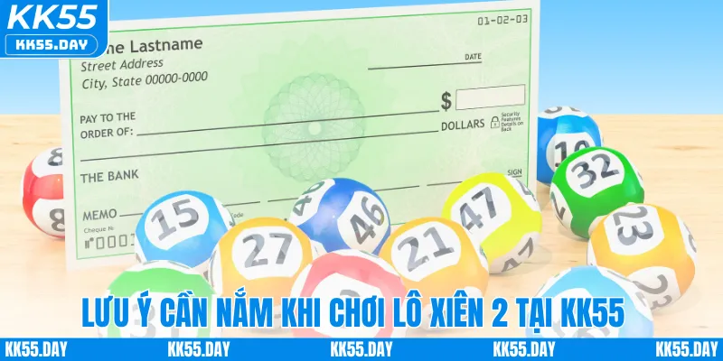 Lô Xiên 2 Ăn Bao Nhiêu Tiền – Hướng Dẫn Cách Tính Tại KK55 3 Lưu ý cần nắm khi chơi lô xiên 2 tại KK55