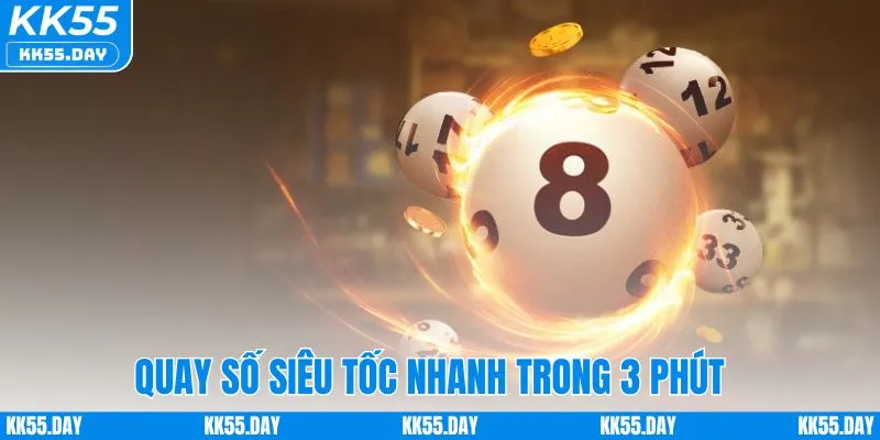 Chơi Xổ Số Online KK55 - Trải Nghiệm Hấp Dẫn, Ăn Thưởng Lớn 3 Quay số siêu tốc cực nhanh trong 3 phút