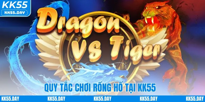 Rồng Hổ Online - Bật Mí 3 Bí Kíp Chơi Không Thể Bỏ Qua 2 Quy tắc chơi rồng hổ online tại KK55