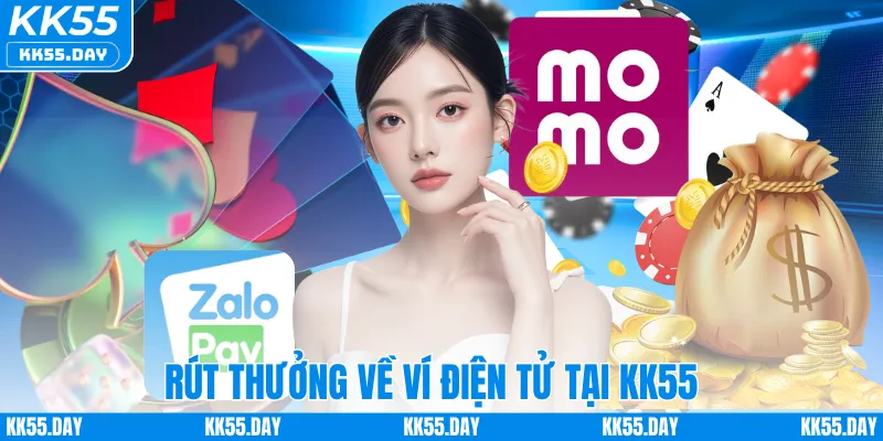 Rút Tiền KK55 5 Rút thưởng về ví điện tử tại KK55