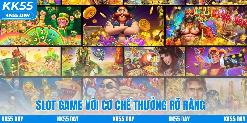 KK55 Là Gì 6 Slot game với cơ chế thưởng rõ ràng