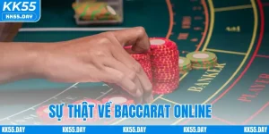 Sự Thật Về Baccarat Online - Góc Nhìn Thực Tế Nhà Cái KK55 2 Sự Thật Về Baccarat Online - Góc Nhìn Thực Tế Nhà Cái KK55