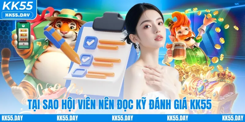Đánh Giá KK55 3 Tại sao hội viên nên đọc kỹ đánh giá KK55