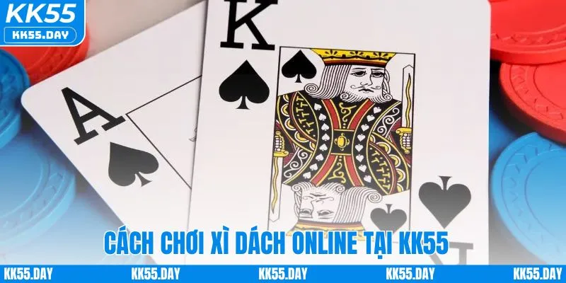 Bật Mí Xì Dách Cách Chơi Online A - Z Tại Nhà Cái KK55 3 Tham gia chơi xì dách online tại KK55 đơn giản