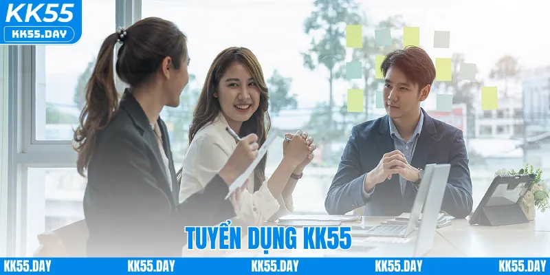 Tuyển Dụng KK55 1 Tuyển Dụng KK55 – Cơ Hội Nghề Nghiệp Hấp Dẫn Khi Cộng Tác