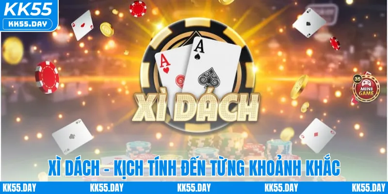 Tổng Hợp Game Đánh Bài Đổi Thưởng Hấp Dẫn Nhất KK55 4 Xì Dách - Kịch tính đến từng khoảnh khắc